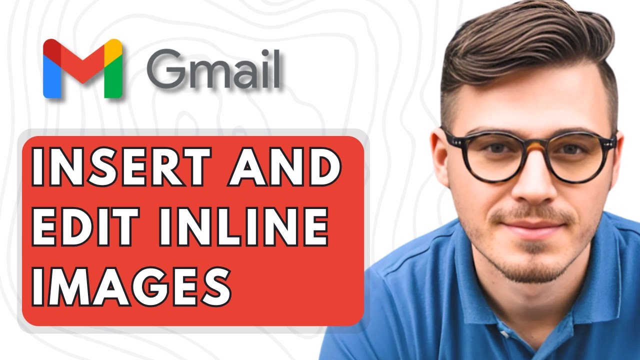 How To Insert and Edit Inline Images in Gmail [2025 Guide]