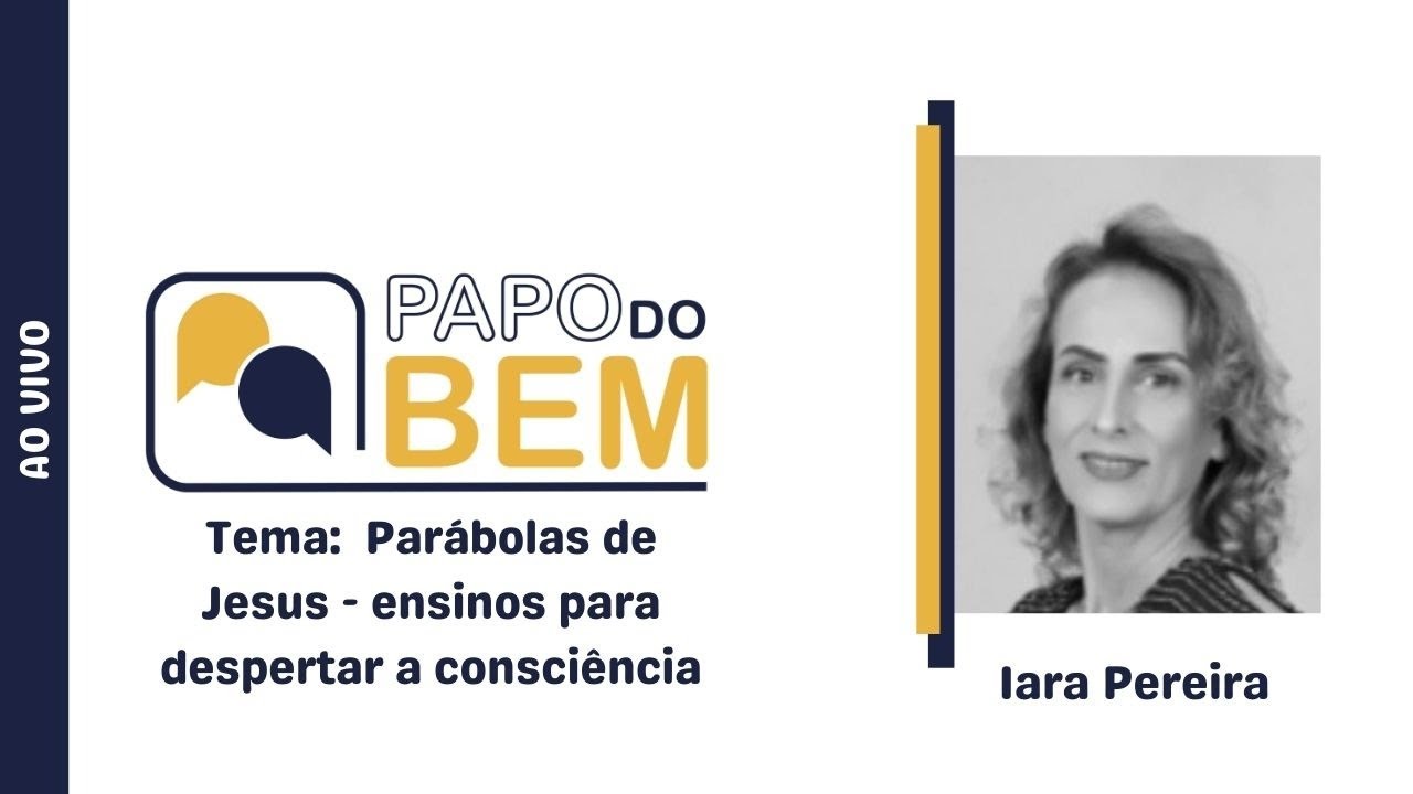 Programa Papo do Bem 30/06 - Iara Pereira - Parábolas de Jesus -ensinos para despertar a consciência