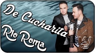 Rio Roma - De Cucharita [Letra]