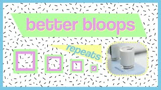 Repeats // better bloops