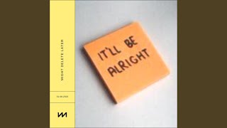 Might Delete Later - It'll Be Alright video