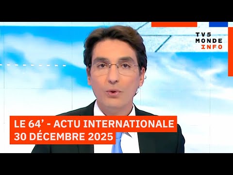 Le 64' - L'actualité internationale du mardi 30 décembre 2025 - TV5MONDE