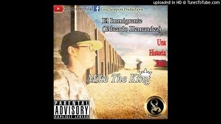 Mike The King - El Inmigrante (Eduardo Hernandez)