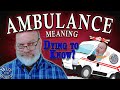 AMBULANCE Its An Emergency To Know Its Origins And Meaning