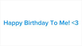 Happy Birthday To Me!