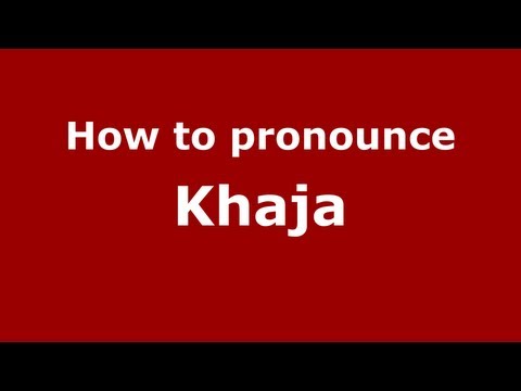 How to pronounce Khaja