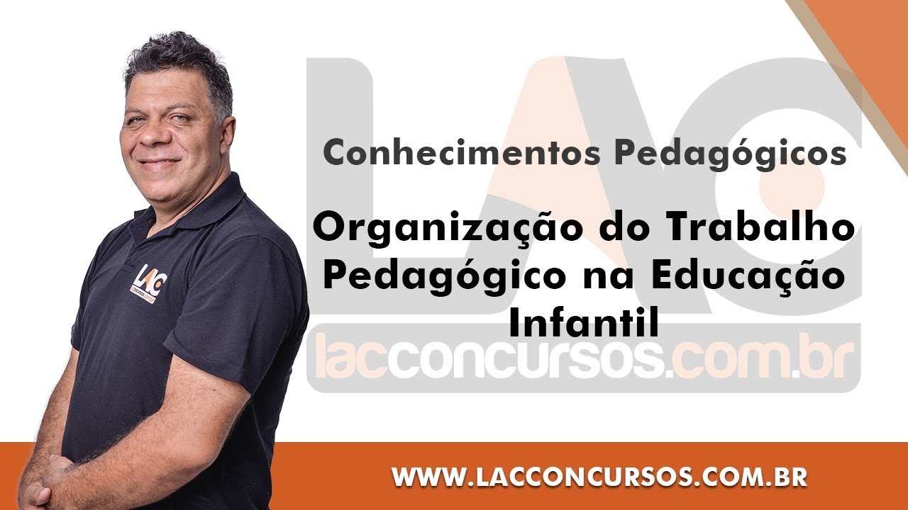 Organização do Trabalho Pedagógico na Educação Infantil - Conhecimentos Pedagógicos