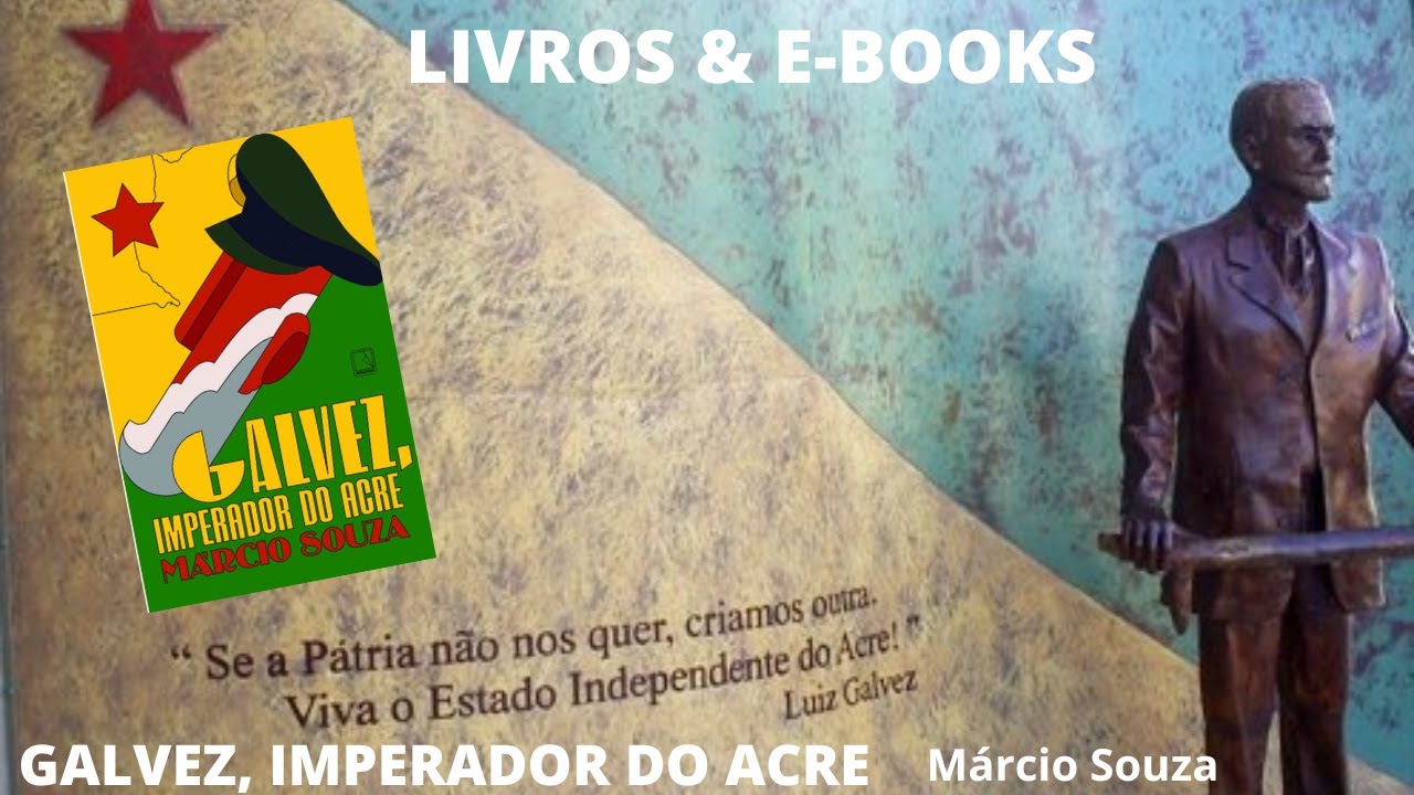 GALVEZ, IMPERADOR DO ACRE, de Márcio de Souza