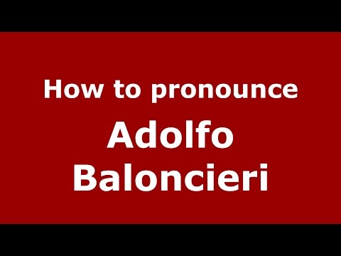 How to pronounce Adolfo Baloncieri (Italian/Italy)  - PronounceNames.com