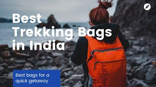 10 Best Trekking Bags in India | Reviews & Buyer Guide | Geeky Gadgets
