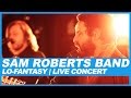 Sam Roberts Band | Lo-Fantasy | Live Concert