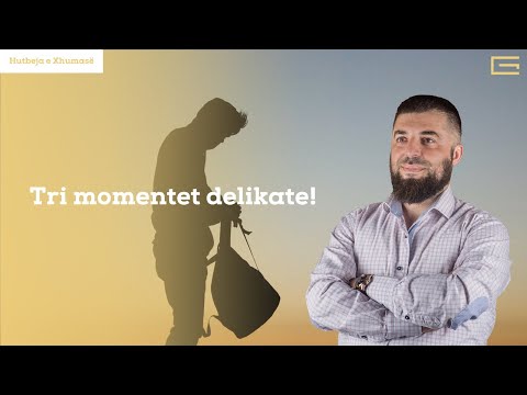 Hutbe | Tri momentet delikate! - Hoxhë Enes Goga