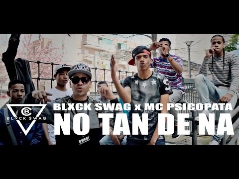 BLXCK SWAG x MC PSICOPATA - "NO TAN DE NA" (shot By @Britofilms)