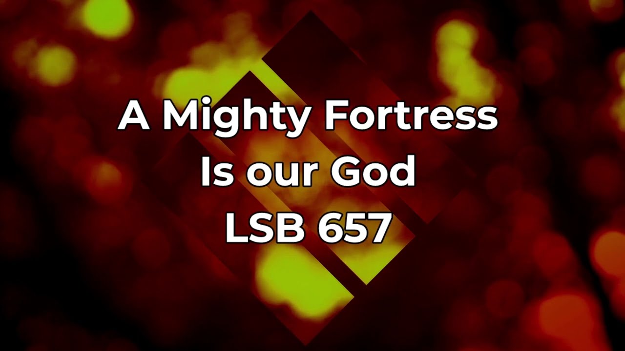 A Mighty Fortress Is Our God LSB 657