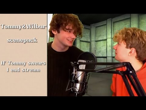 Tommy&Wilbur scenepack - If Tommy swears I end stream