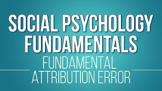 Example of Fundamental Attribution Error (Learn Social Psychology Fundamentals)