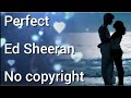 Perfect Ed Sheeran No Copyright Music Free Song Download For Background And Montage