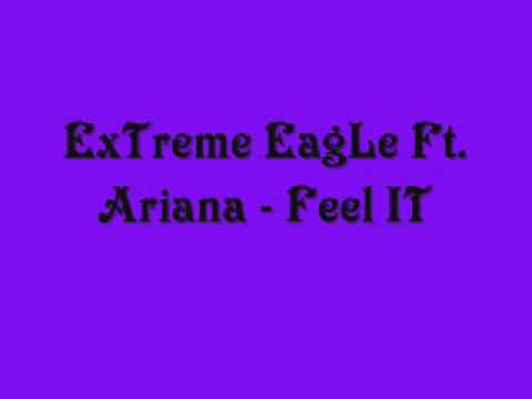 ExTreme EagLe Ft. Ariana - Feel IT