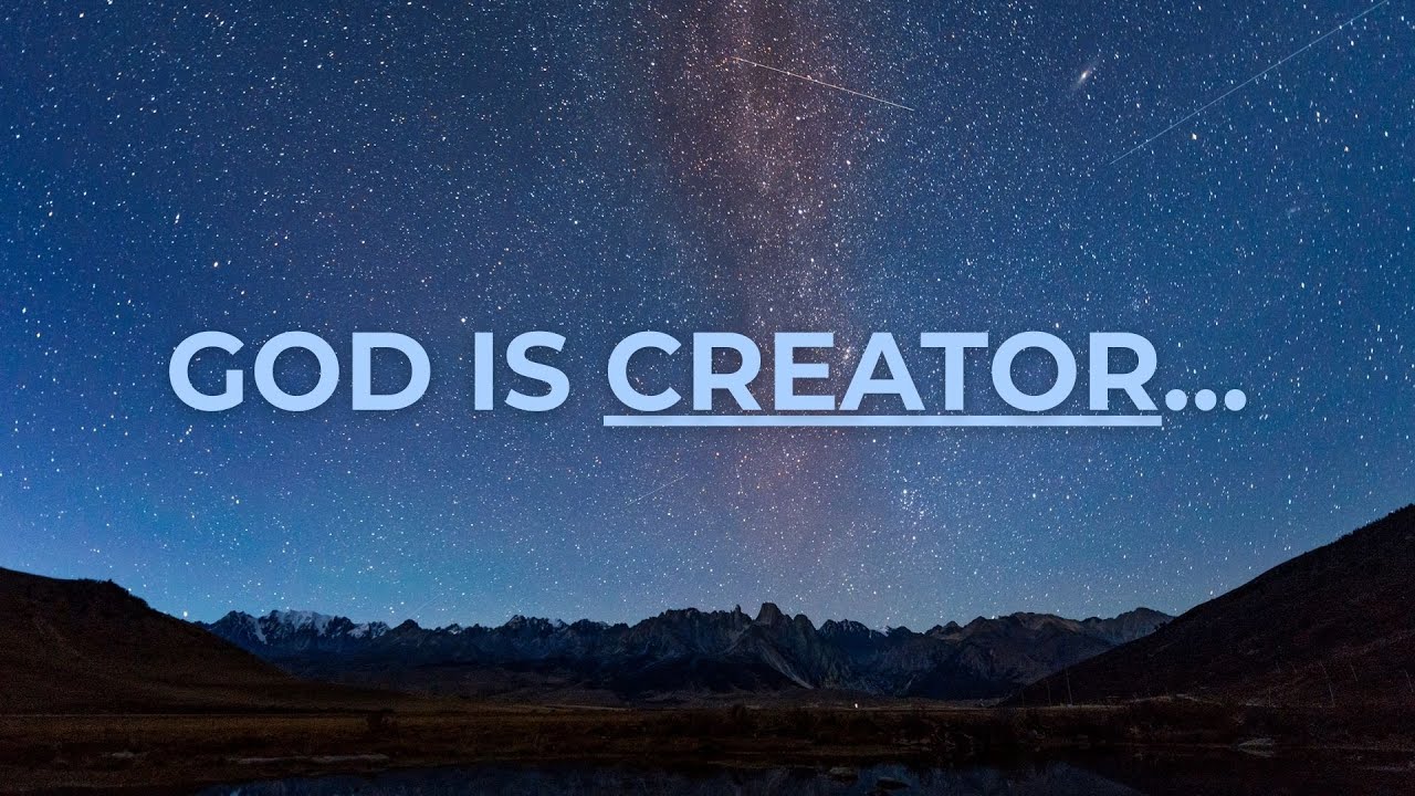 GOD IS CREATOR...