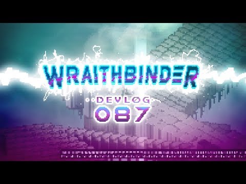 Wraithbinder Dev Ep087 - More Stairs