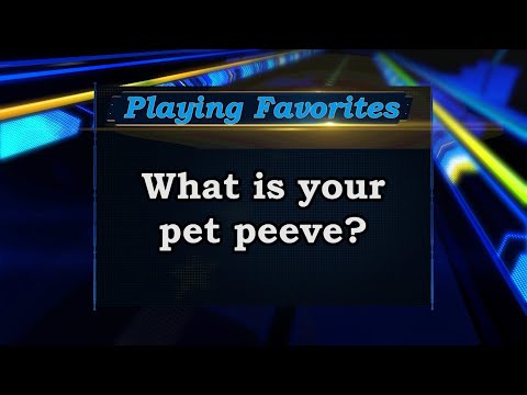 Playing Favorites - Pet Peeves