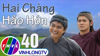 Hai chàng hảo hớn tập 40