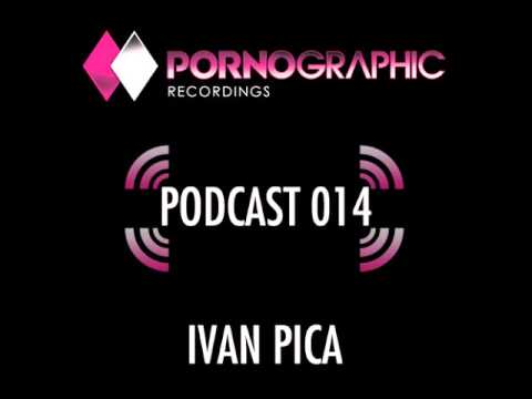 Ivan Pica - Pornographic Podcast  014