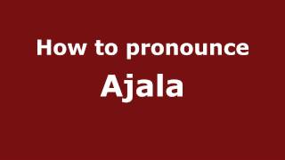 How to pronounce Ajala