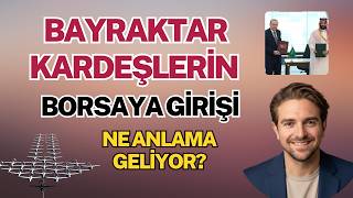 Bayraktar Kardeşlerin Borsaya Girişi Ne Anlama Geliyor?