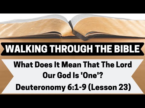 What Does It Mean That the Lord Our God Is 'One'? [Deuteronomy 6:1-9][Lesson 23][WTTB]