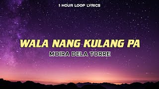 Moira Dela Torre - Wala Nang Kulang Pa (feat. Sam Milby) (1 hour Loop Lyrics)