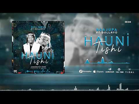 NGAJUPA FT DULLAYO _ HAUNITISHI (OFFICIAL MUSIC AUDIO)