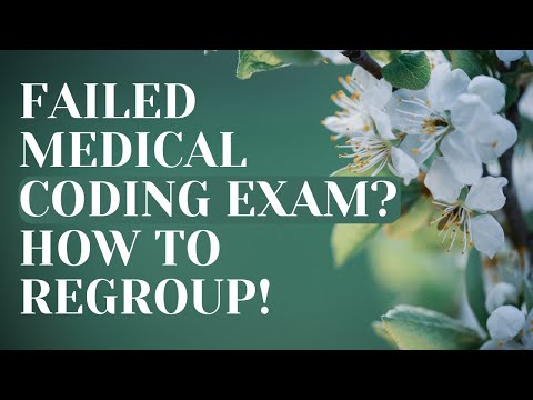 HOW TO REGROUP AFTER FAILING A MEDICAL CODING EXAM
