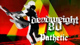 Deadweight 80 – Pathetic ft Jake Kennedy – 2023