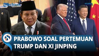Donald Trump Bertemu Xi Jinping, Prabowo: Sangat Mempengaruhi Ketenangan & Ekonomi Dunia