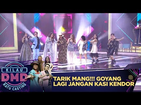 TARIK MANG!! Goyang Lagi Jangan Kasi Kendor - Kilau DMD Ratu Casting (3/3)