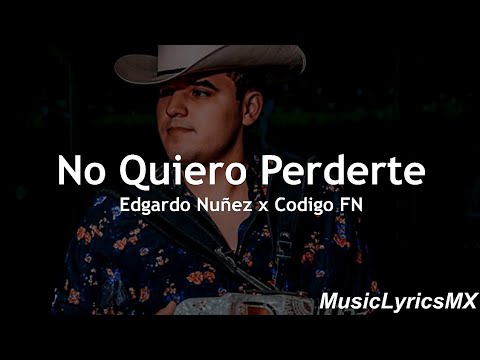 No Quiero Perderte - Edgardo Núñez x Código FN (Letra)
