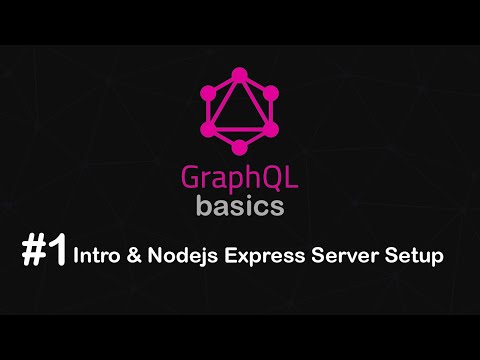 Graphql Basics Part 1 -  Intro and Nodejs Express Server Setup