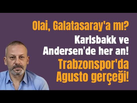 Olai, Galatasaray'a mı? Karlsbakk ve Andersen'de her an! Trabzonspor'da Agusto gerçeği!