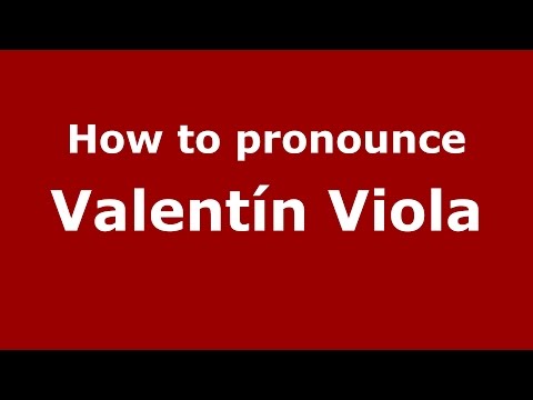 How to pronounce Valentín Viola (Spanish/Argentina) - PronounceNames.com