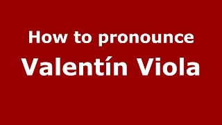 How to pronounce Valent&iacute;n Viola