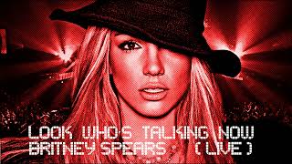 Britney Spears - Look Who&#39;s Talking Now (Live Concept)