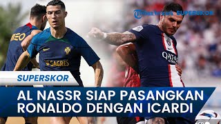 Al Nassr Siap Pasangkan Ronaldo dengan Striker yang Dibenci Messi