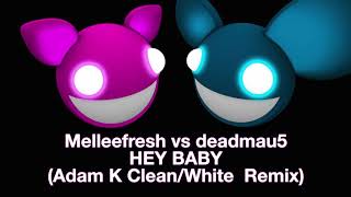 Melleefresh vs deadmau5 / Hey Baby (Adam K Clean/White Remix) [full version]