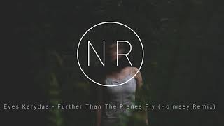 Eves Karydas - Further Than The Planes Fly (Holmsey Remix)