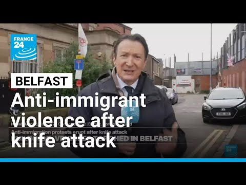 Anti-immigrant violence erupts across Belfast after knife attack