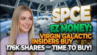 Ez Money: Virgin Galactic Insiders Buy 176K Shares – Time to Buy! SPCE Stock Analysis