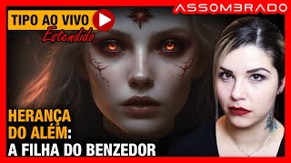 ELA DESEJA AO MESMO TEMPO EM QUE TEME ESSE DOM... - "HERANÇA DO ALÉM: A FILHA DO BENZEDOR"