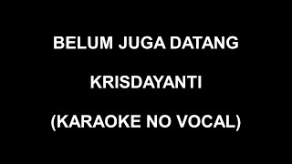 BELUM JUGA DATANG - KRISDAYANTI (KARAOKE NO VOCAL)