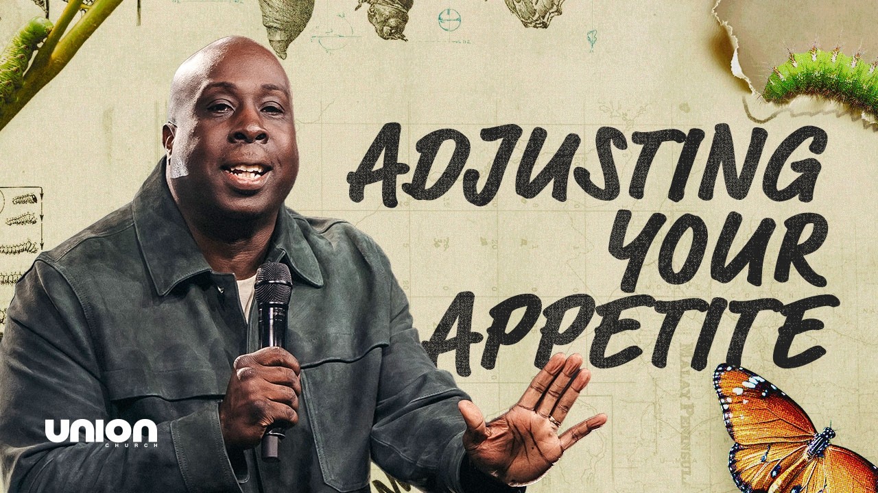 Adjusting Your Appetite | Pastor Wayne Brown | Union Church